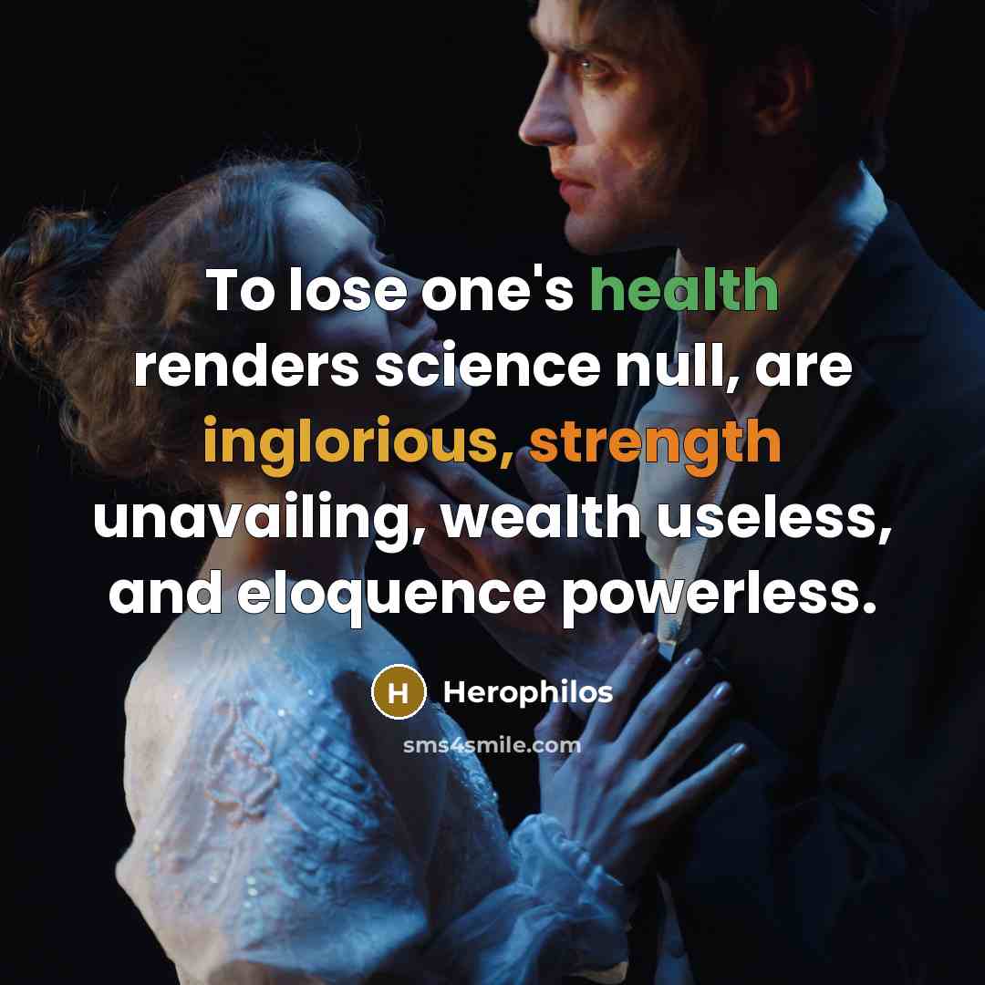 “To lose one's health renders science null, are inglorious, strength…” quote by Herophilos
