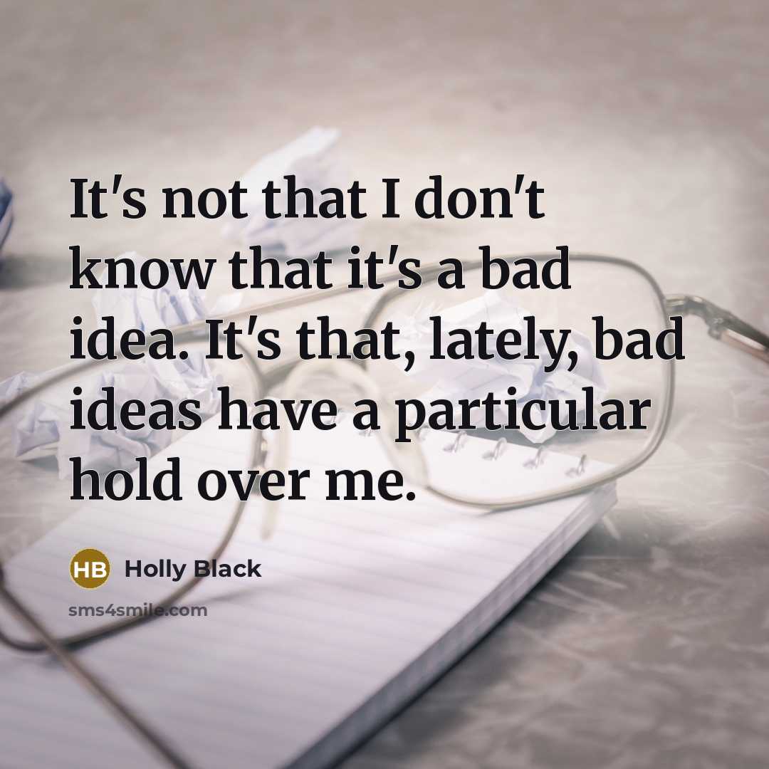 “It's not that I don't know that it's a bad…” quote by Holly Black