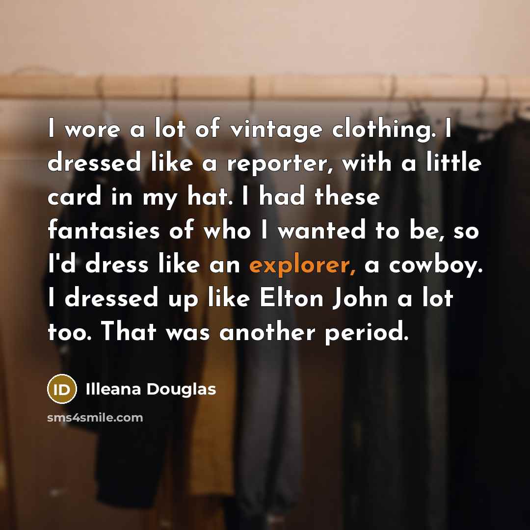 “I wore a lot of vintage clothing. I dressed like…” quote by Illeana Douglas