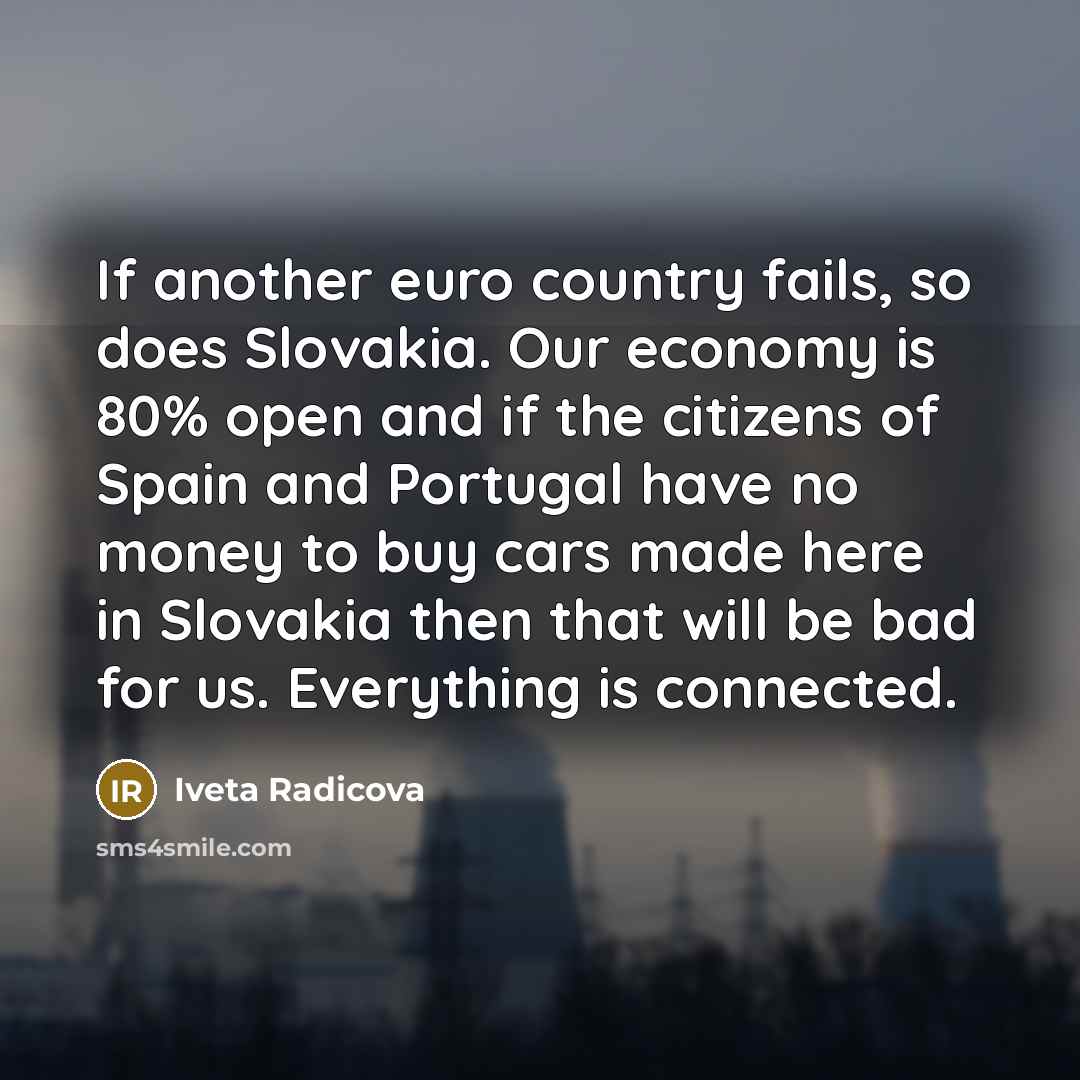 “If another euro country fails, so does Slovakia. Our economy…” quote by Iveta Radicova