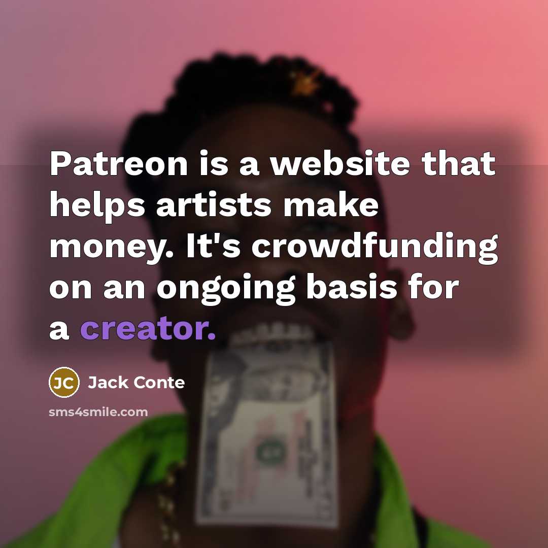 “Patreon is a website that helps artists make money. It's…” quote by Jack Conte