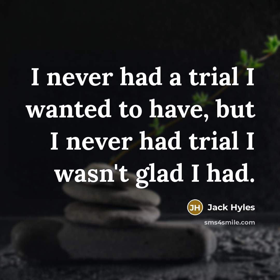 “I never had a trial I wanted to have, but…” quote by Jack Hyles