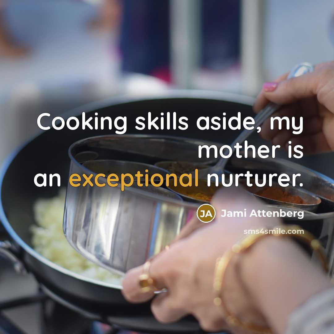 “Cooking skills aside, my mother is an exceptional nurturer.…” quote by Jami Attenberg