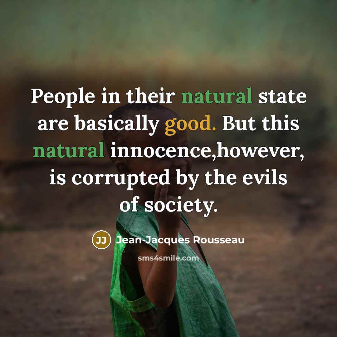 “People in their natural state are basically good. But this…” quote by Jean-Jacques Rousseau