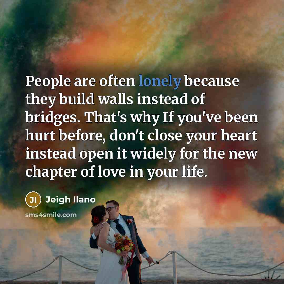“People are often lonely because they build walls instead of…” quote by Jeigh Ilano
