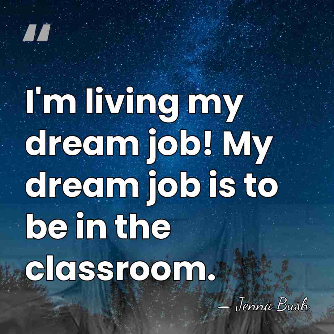 I'm living my dream job! My dream job is to be in&hellip; - Jenna Bush