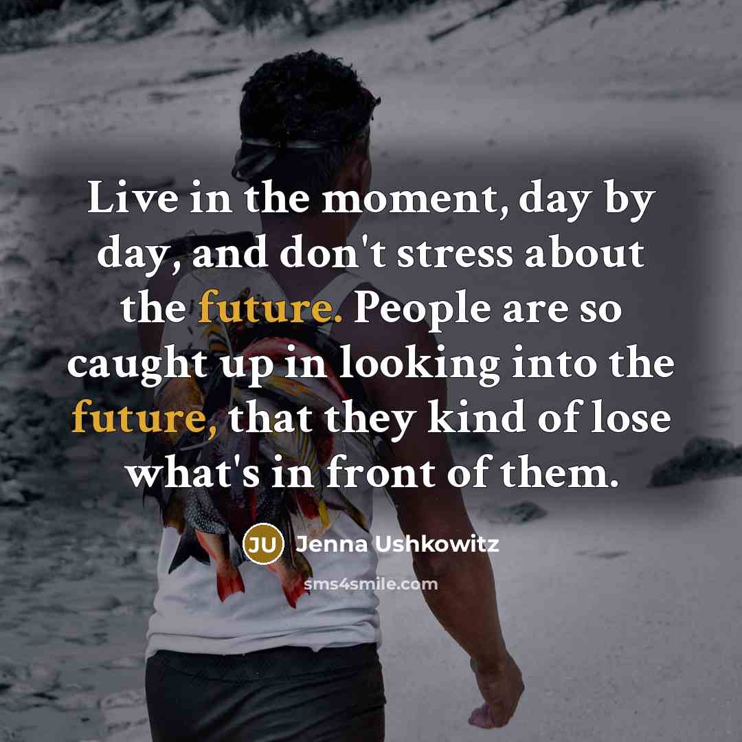 “Live in the moment, day by day, and don't stress…” quote by Jenna Ushkowitz