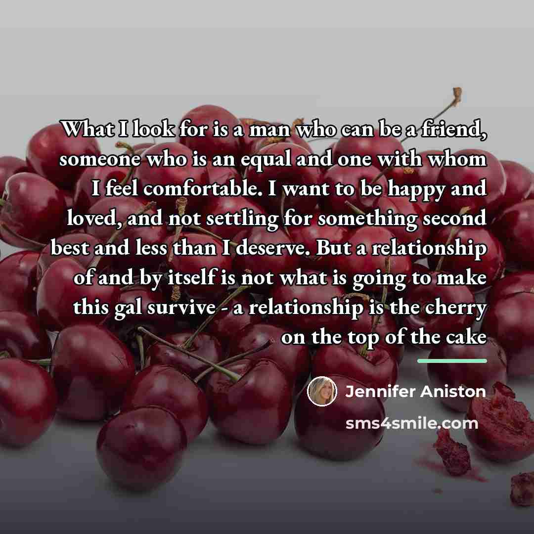 “What I look for is a man who can be…” quote by Jennifer Aniston