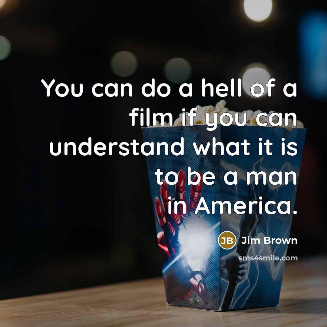 “You can do a hell of a film if you…” quote by Jim Brown