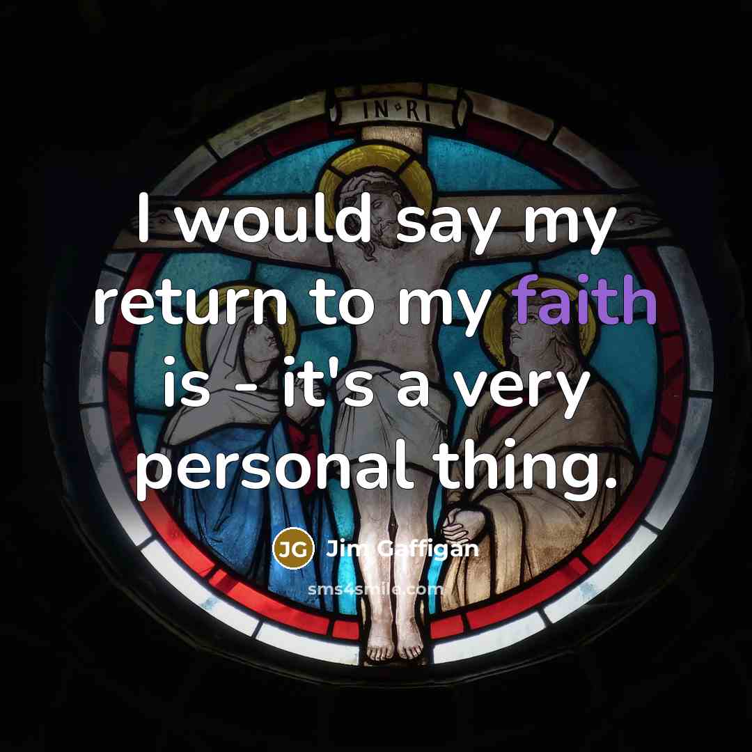 “I would say my return to my faith is -…” quote by Jim Gaffigan