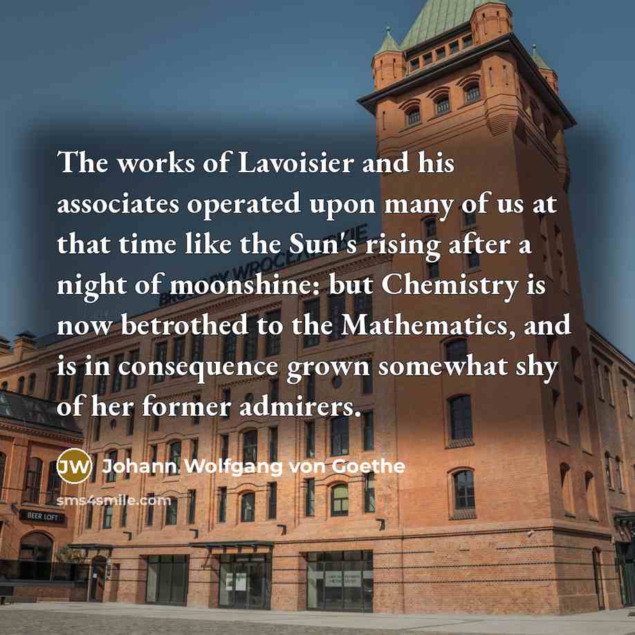 “The works of Lavoisier and his associates operated upon many…” quote by Johann Wolfgang von Goethe