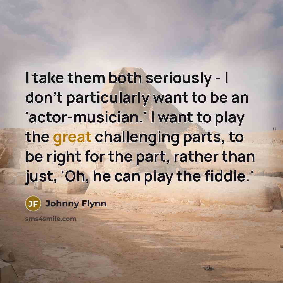 “I take them both seriously - I don't particularly want…” quote by Johnny Flynn