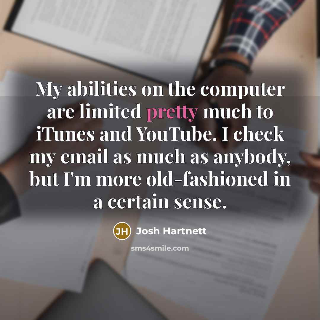 “My abilities on the computer are limited pretty much to…” quote by Josh Hartnett