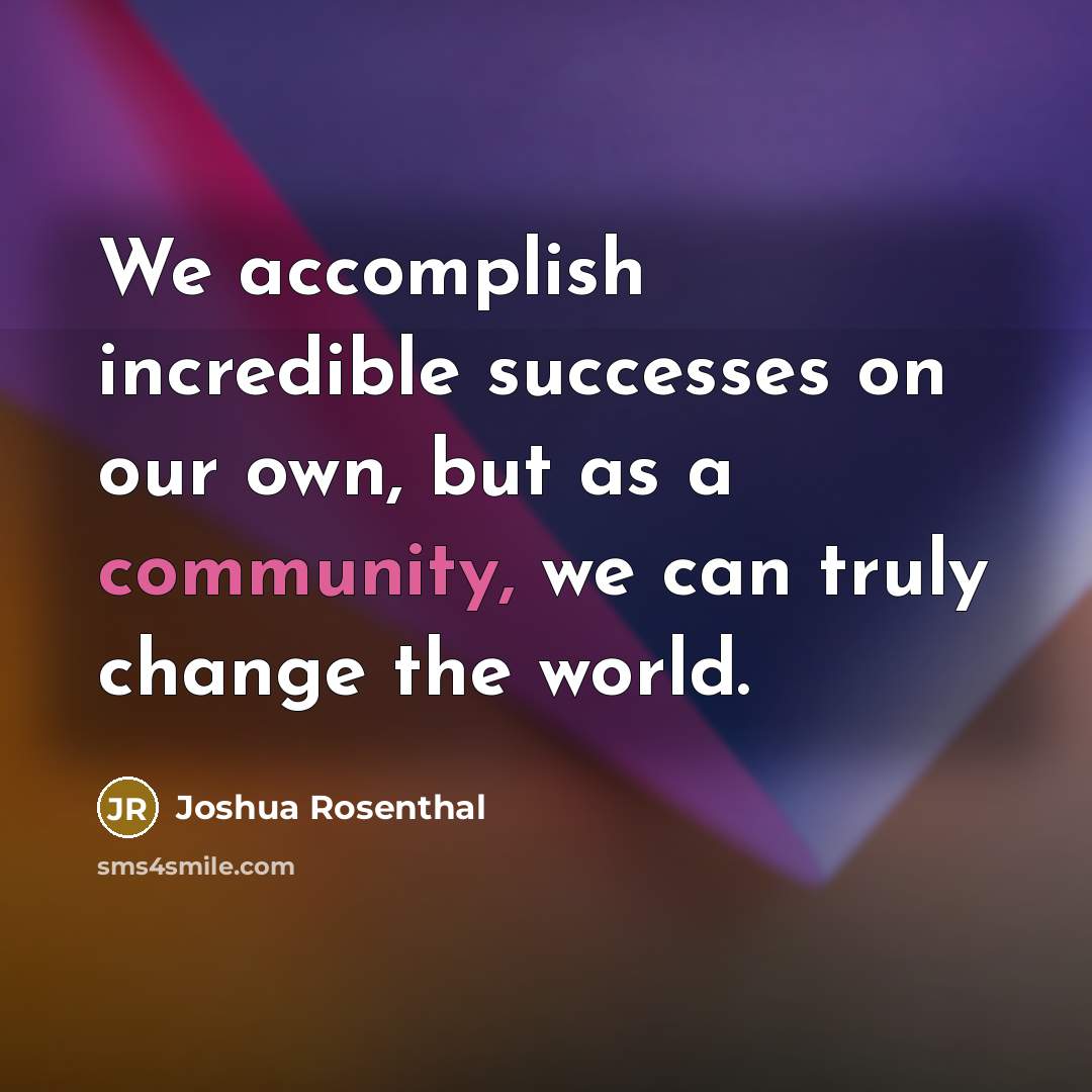 “We accomplish incredible successes on our own, but as a…” quote by Joshua Rosenthal