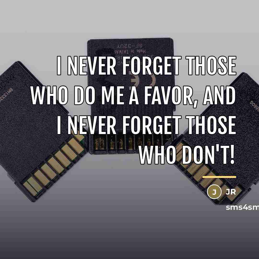 “I never forget those who do me a favor, and…” quote by JR