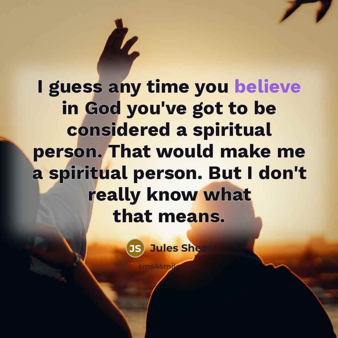 “I guess any time you believe in God you've got…” quote by Jules Shear