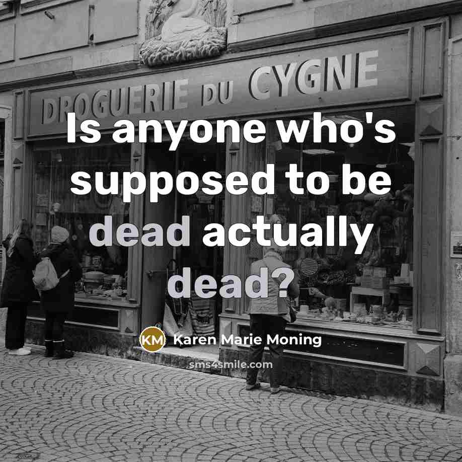 “Is anyone who's supposed to be dead actually dead?…” quote by Karen Marie Moning