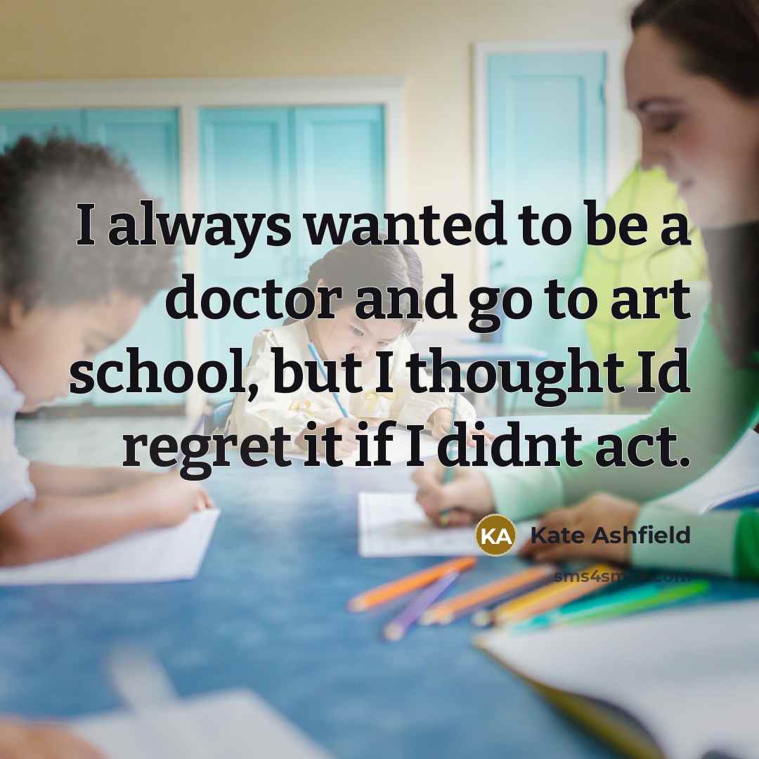 “I always wanted to be a doctor and go to…” quote by Kate Ashfield