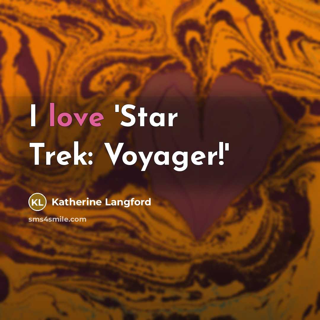“I love 'Star Trek: Voyager!'…” quote by Katherine Langford