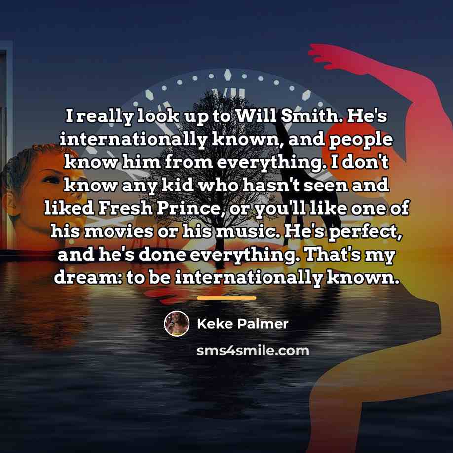 “I really look up to Will Smith. He's internationally known,…” quote by Keke Palmer