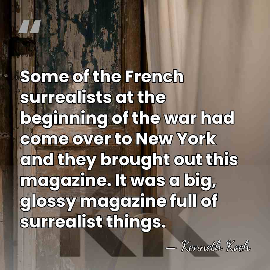 Some of the French surrealists at the beginning of the war had&hellip; - Kenneth Koch