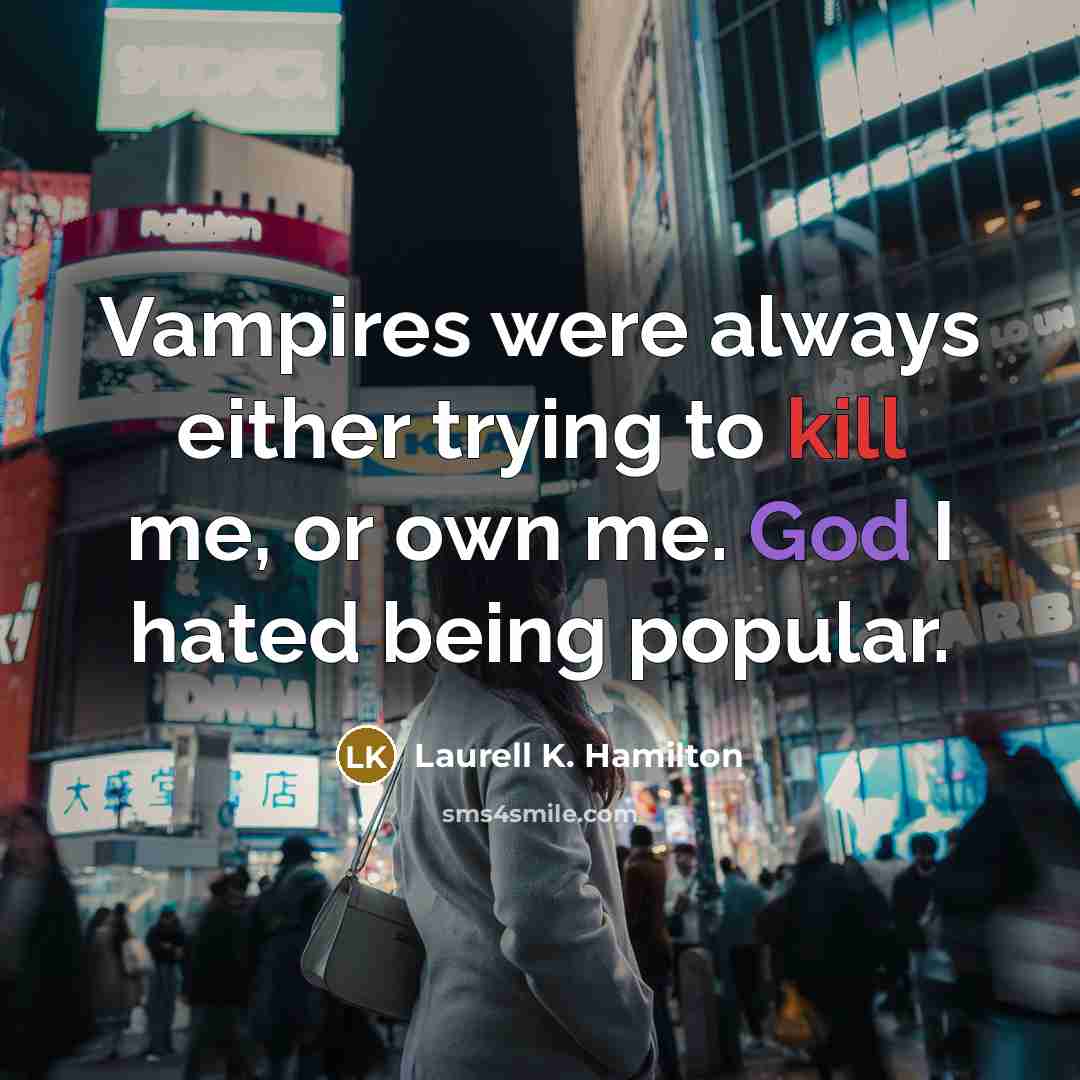 “Vampires were always either trying to kill me, or own…” quote by Laurell K. Hamilton
