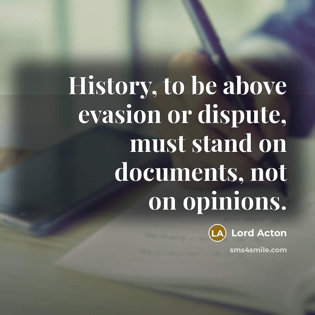 “History, to be above evasion or dispute, must stand on…” quote by Lord Acton