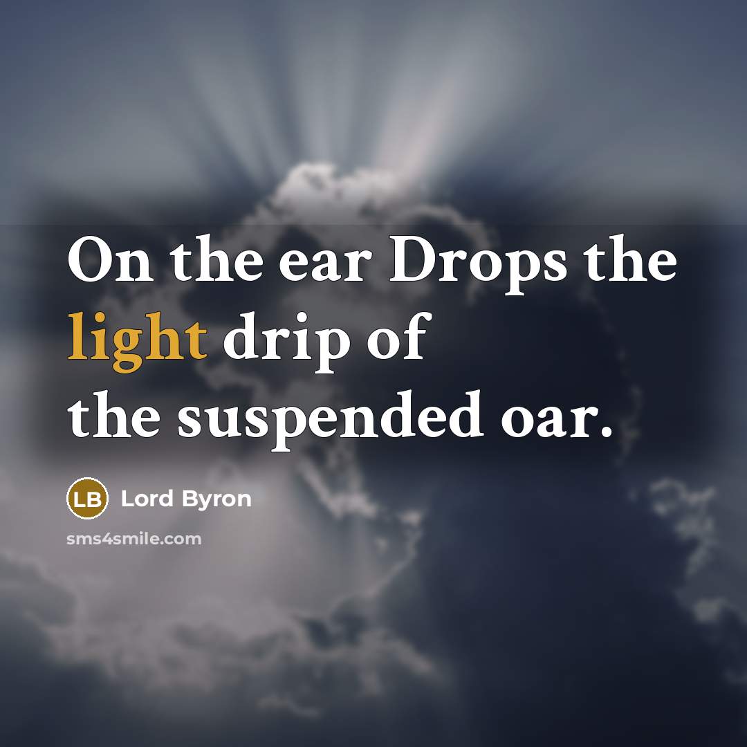 “On the ear Drops the light drip of the suspended…” quote by Lord Byron