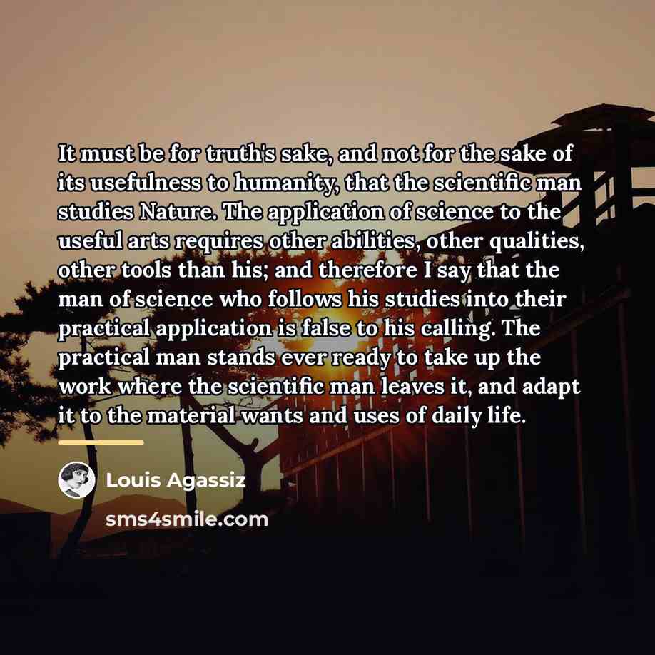 “It must be for truth's sake, and not for the…” quote by Louis Agassiz