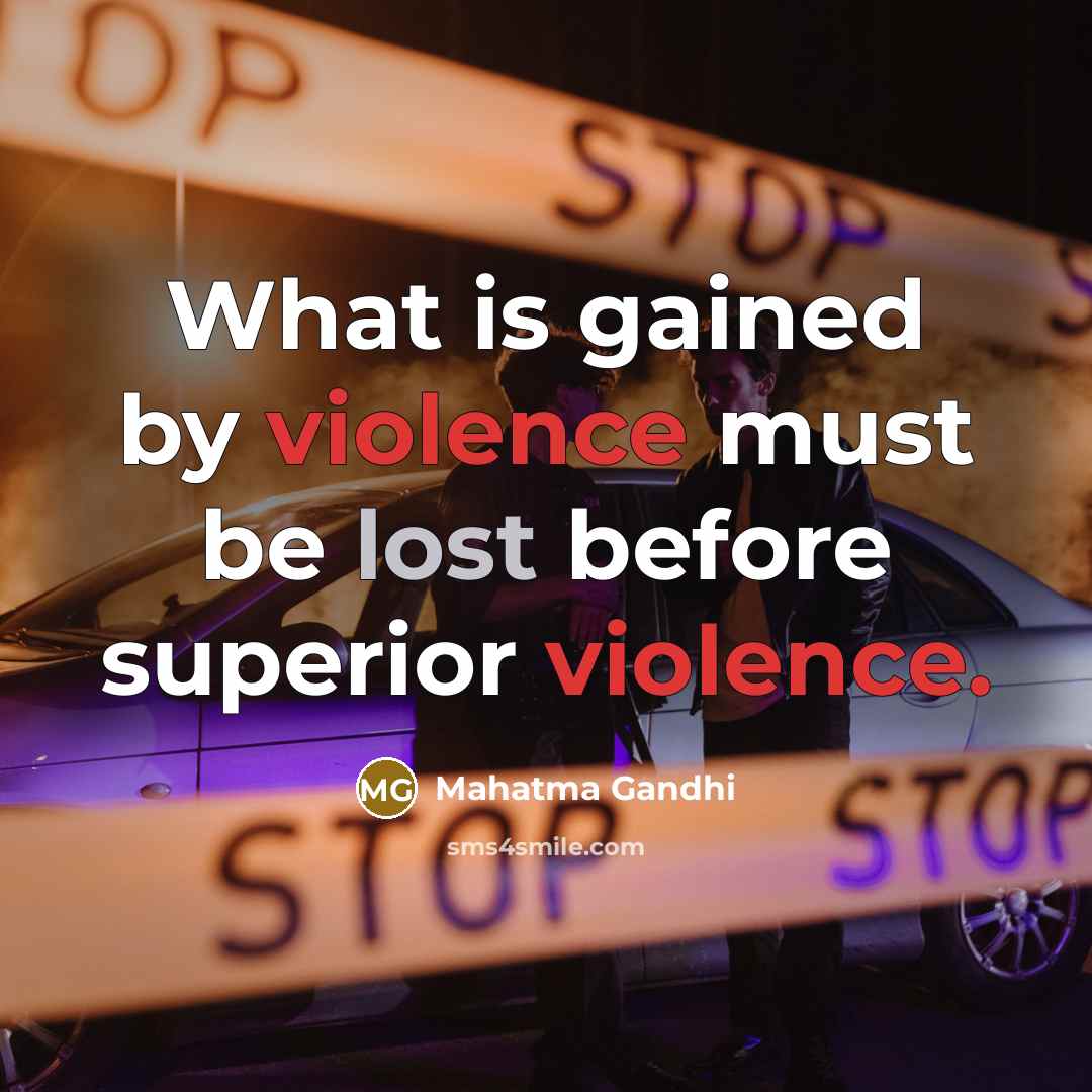 “What is gained by violence must be lost before superior…” quote by Mahatma Gandhi
