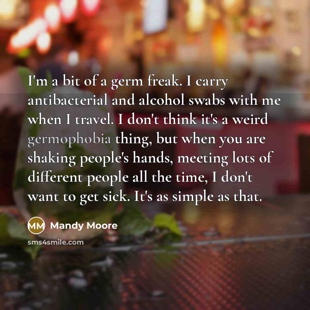 “I'm a bit of a germ freak. I carry antibacterial…” quote by Mandy Moore