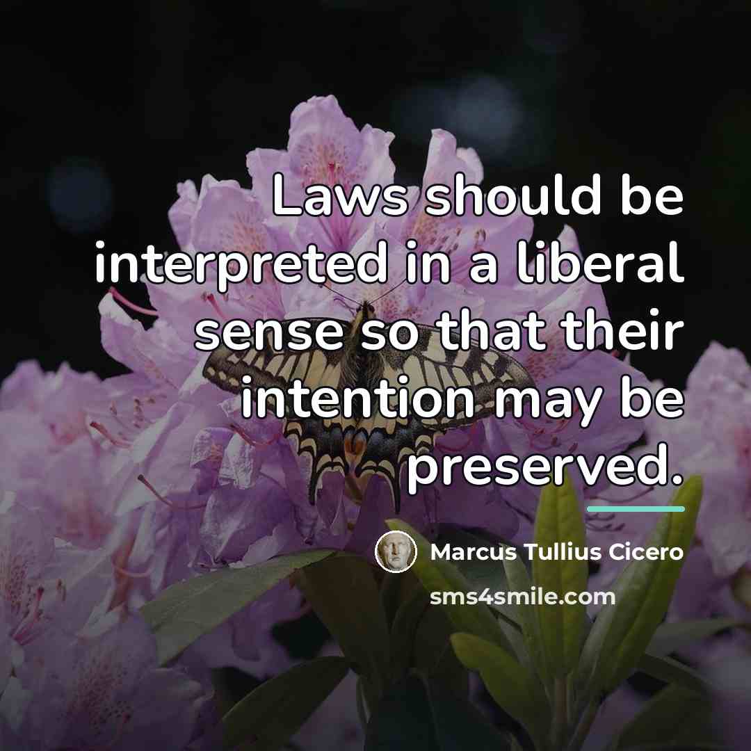 “Laws should be interpreted in a liberal sense so that…” quote by Marcus Tullius Cicero