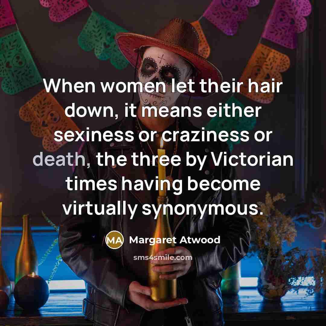 “When women let their hair down, it means either sexiness…” quote by Margaret Atwood