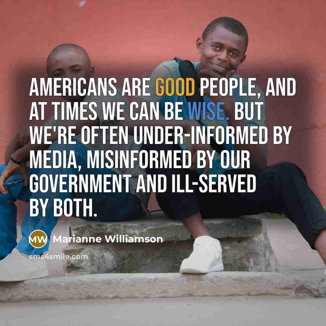 “Americans are good people, and at times we can be…” quote by Marianne Williamson