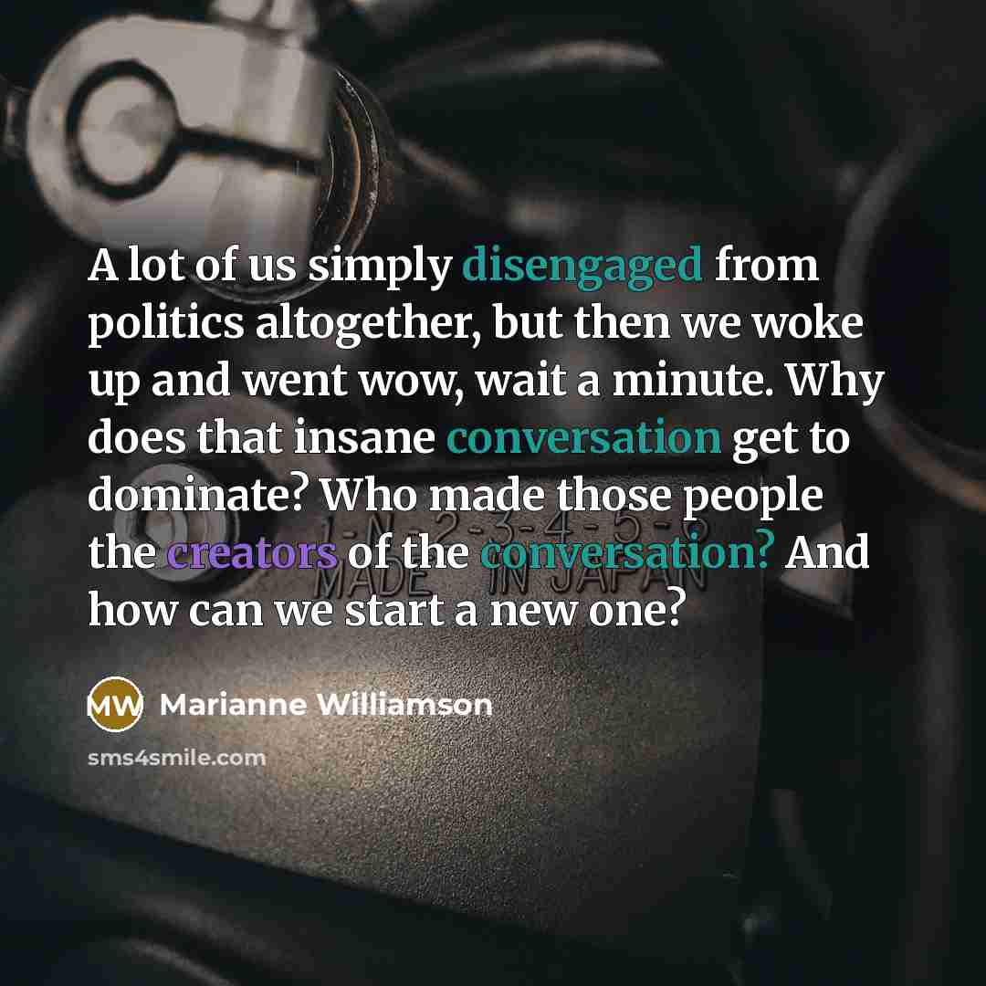 “A lot of us simply disengaged from politics altogether, but…” quote by Marianne Williamson