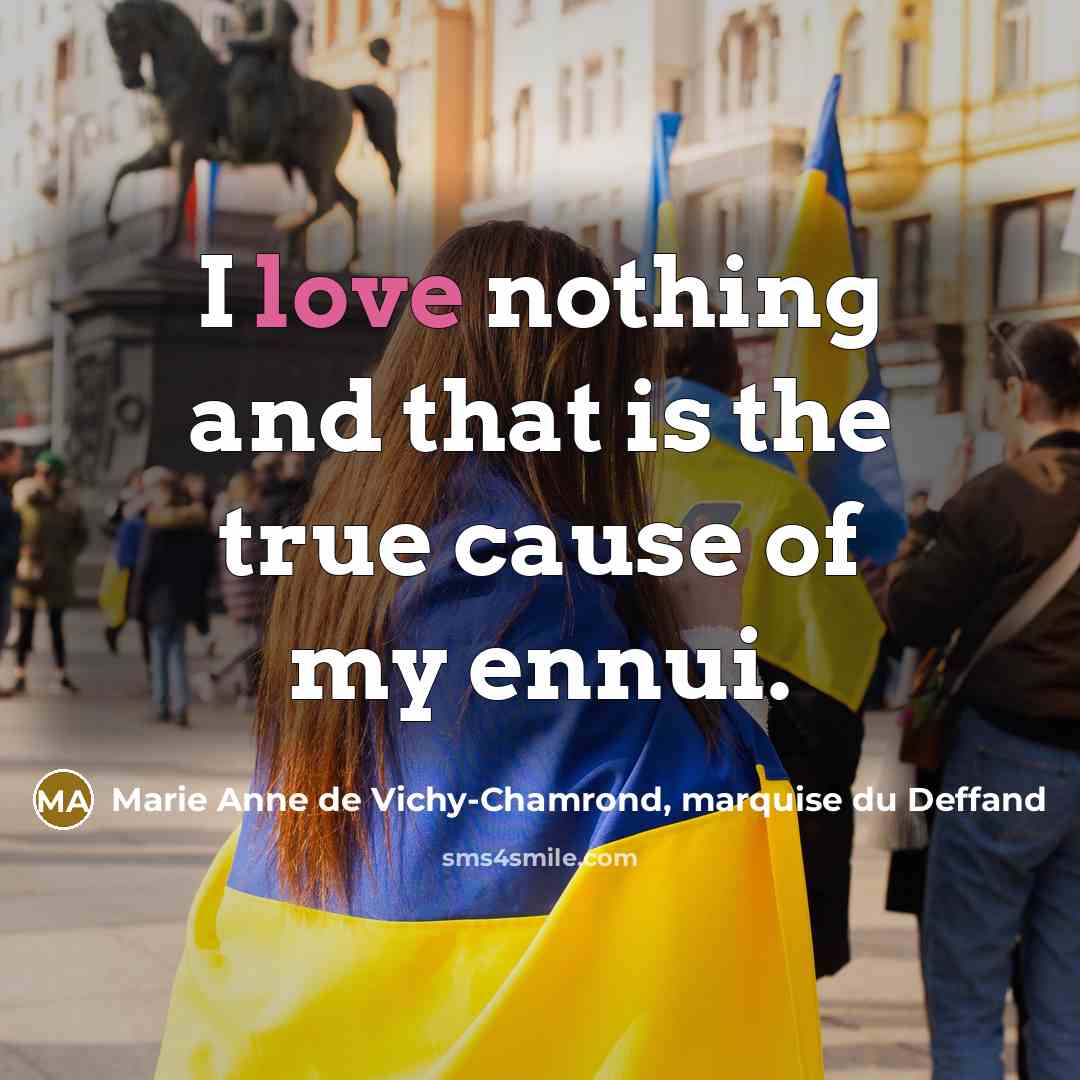 “I love nothing and that is the true cause of…” quote by Marie Anne de Vichy-Chamrond, marquise du Deffand
