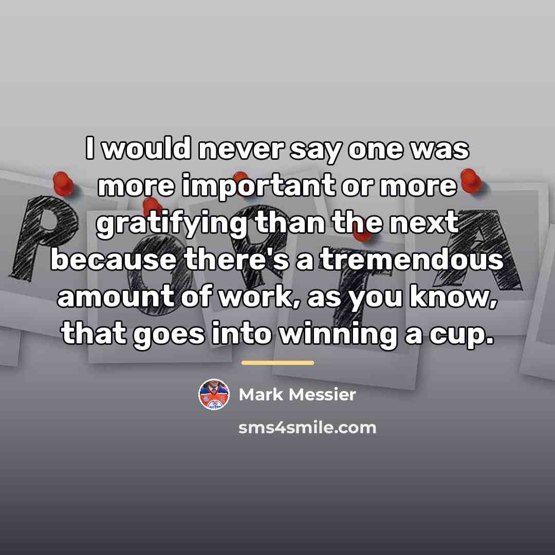 “I would never say one was more important or more…” quote by Mark Messier