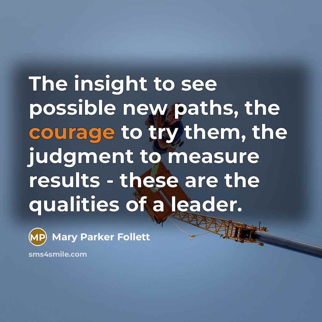 “The insight to see possible new paths, the courage to…” quote by Mary Parker Follett
