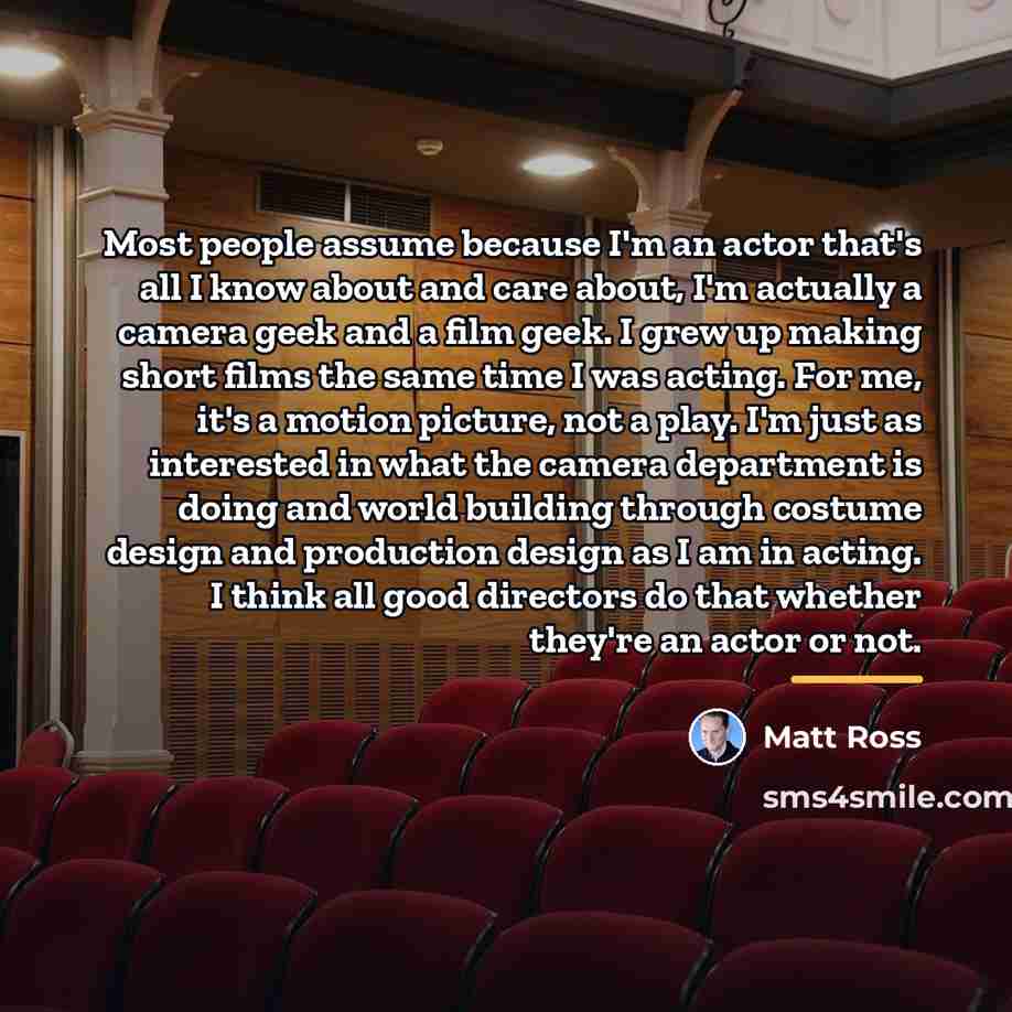 “Most people assume because I'm an actor that's all I…” quote by Matt Ross