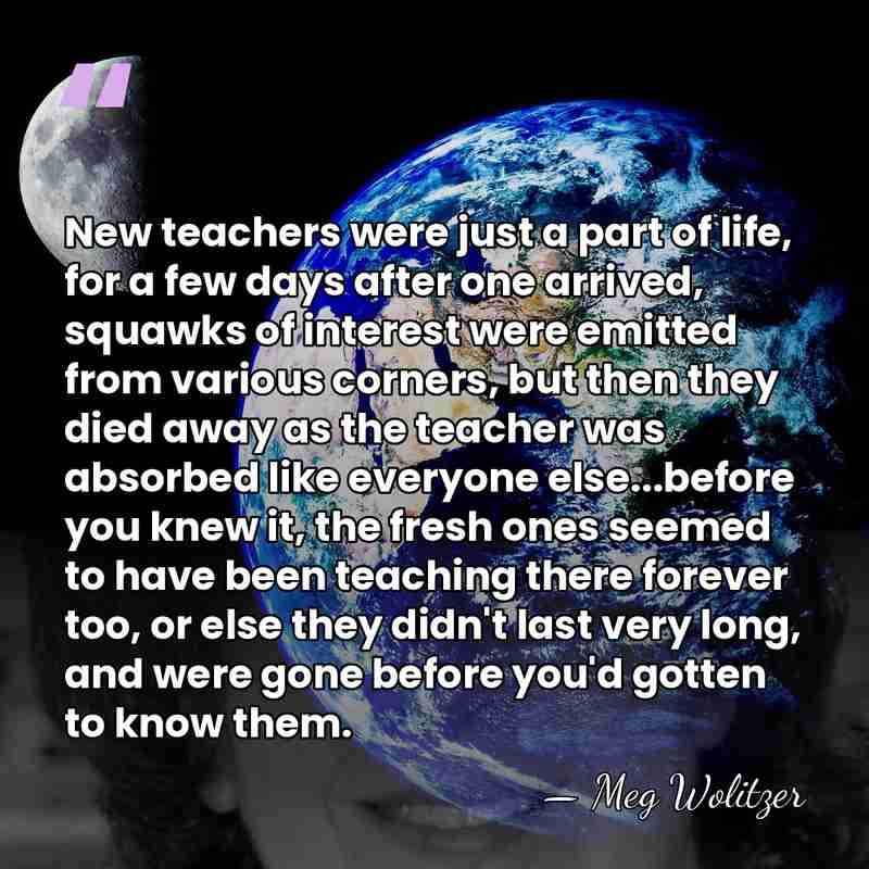 New teachers were just a part of life, for a few days&hellip; - Meg Wolitzer