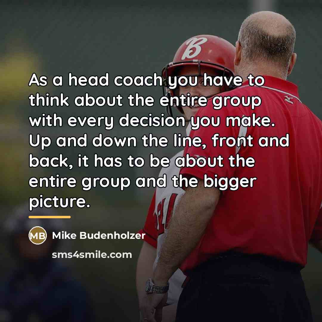 “As a head coach you have to think about the…” quote by Mike Budenholzer