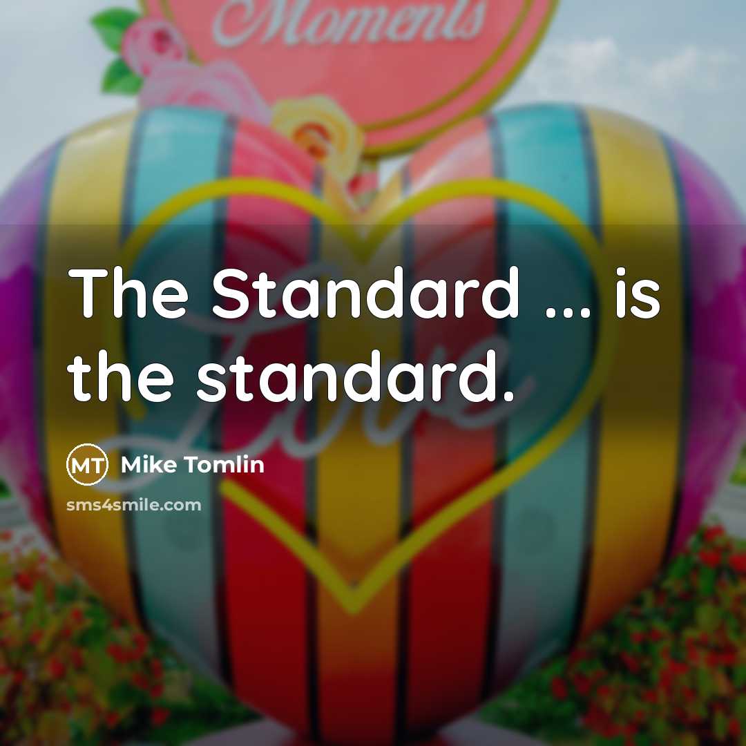 “The Standard ... is the standard.…” quote by Mike Tomlin