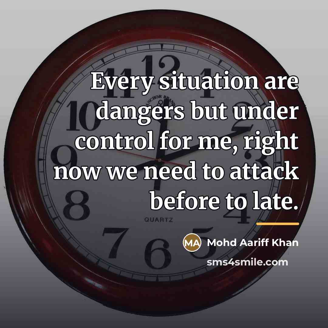 “Every situation are dangers but under control for me, right…” quote by Mohd Aariff Khan