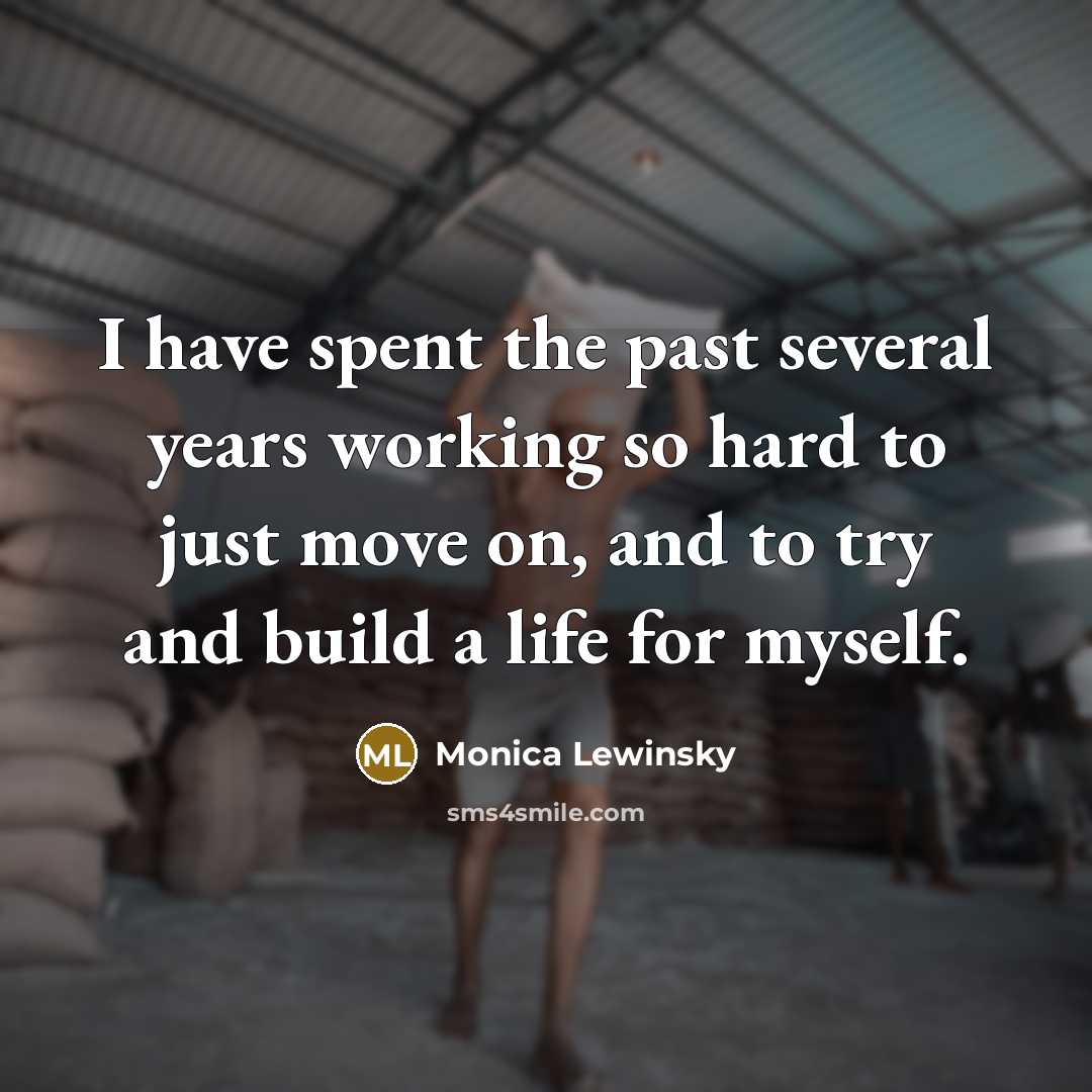 “I have spent the past several years working so hard…” quote by Monica Lewinsky