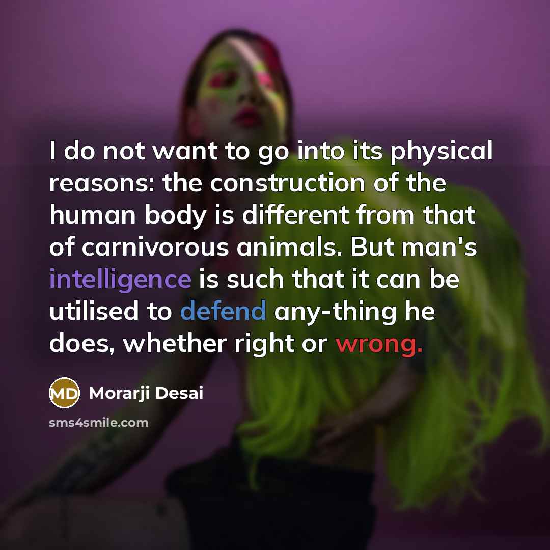 “I do not want to go into its physical reasons:…” quote by Morarji Desai