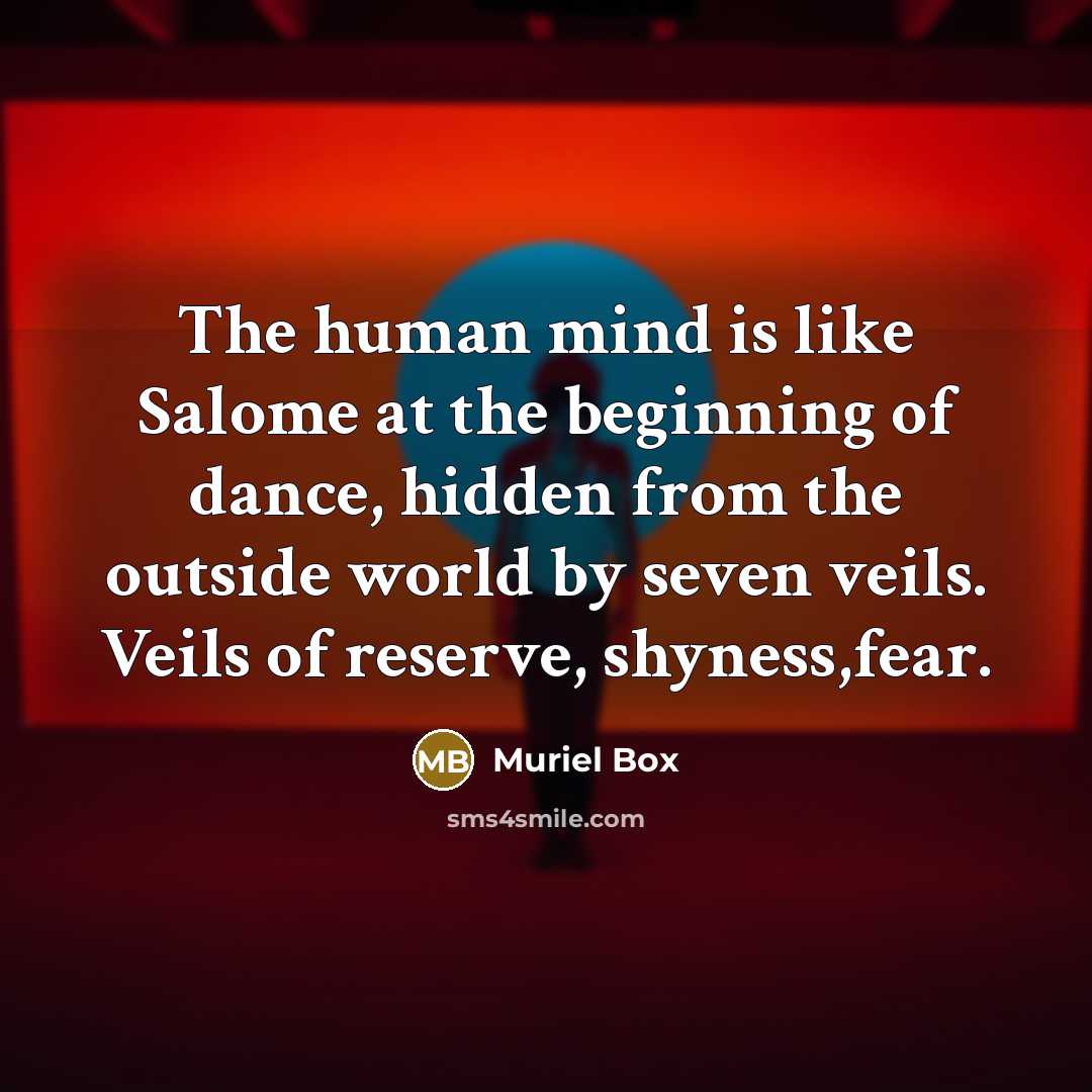 “The human mind is like Salome at the beginning of…” quote by Muriel Box