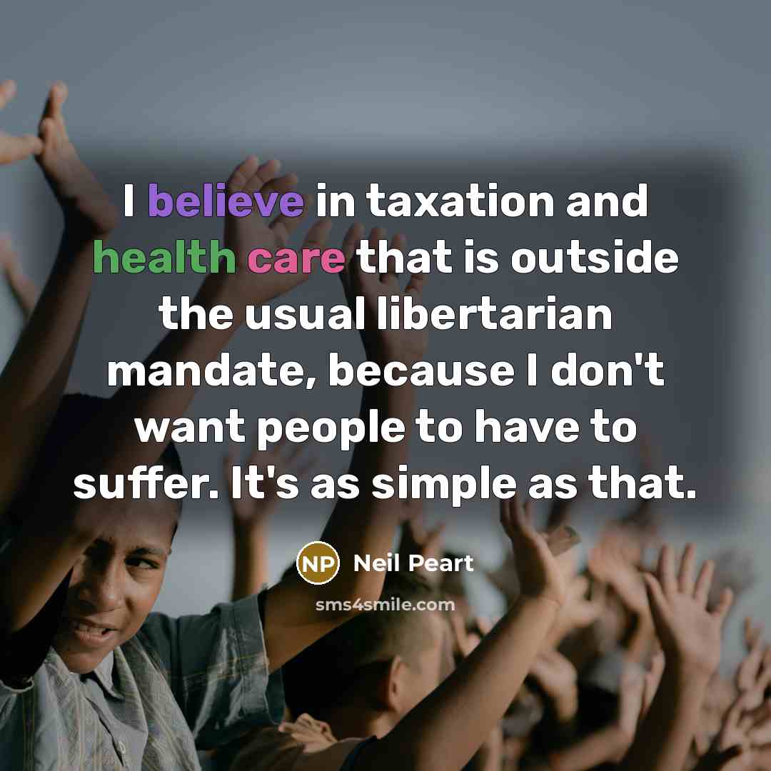 “I believe in taxation and health care that is outside…” quote by Neil Peart