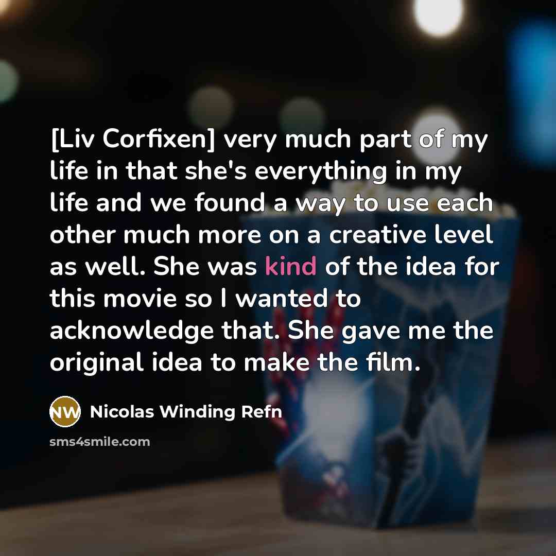 “[Liv Corfixen] very much part of my life in that…” quote by Nicolas Winding Refn
