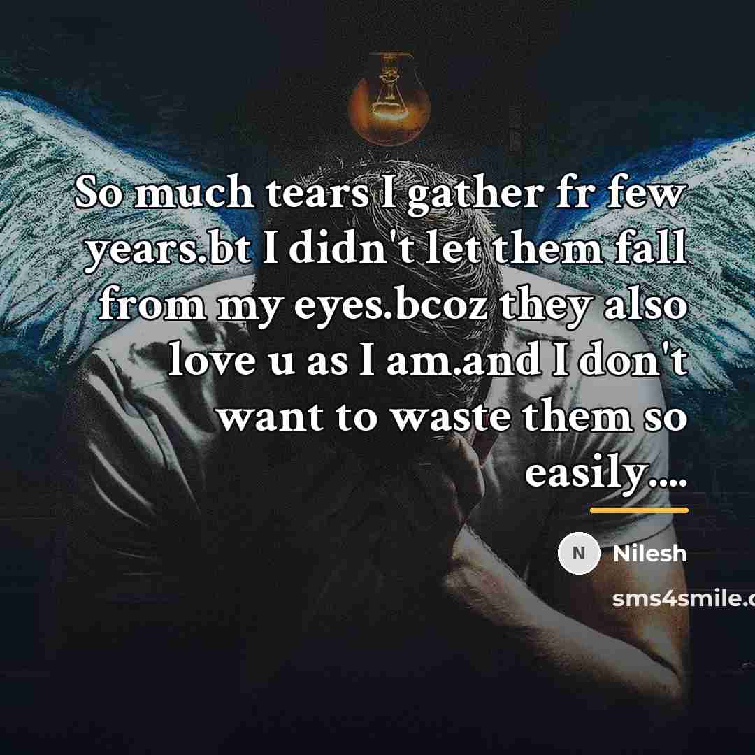 “So much tears I gather fr few years.bt I didn't…” quote by Nilesh