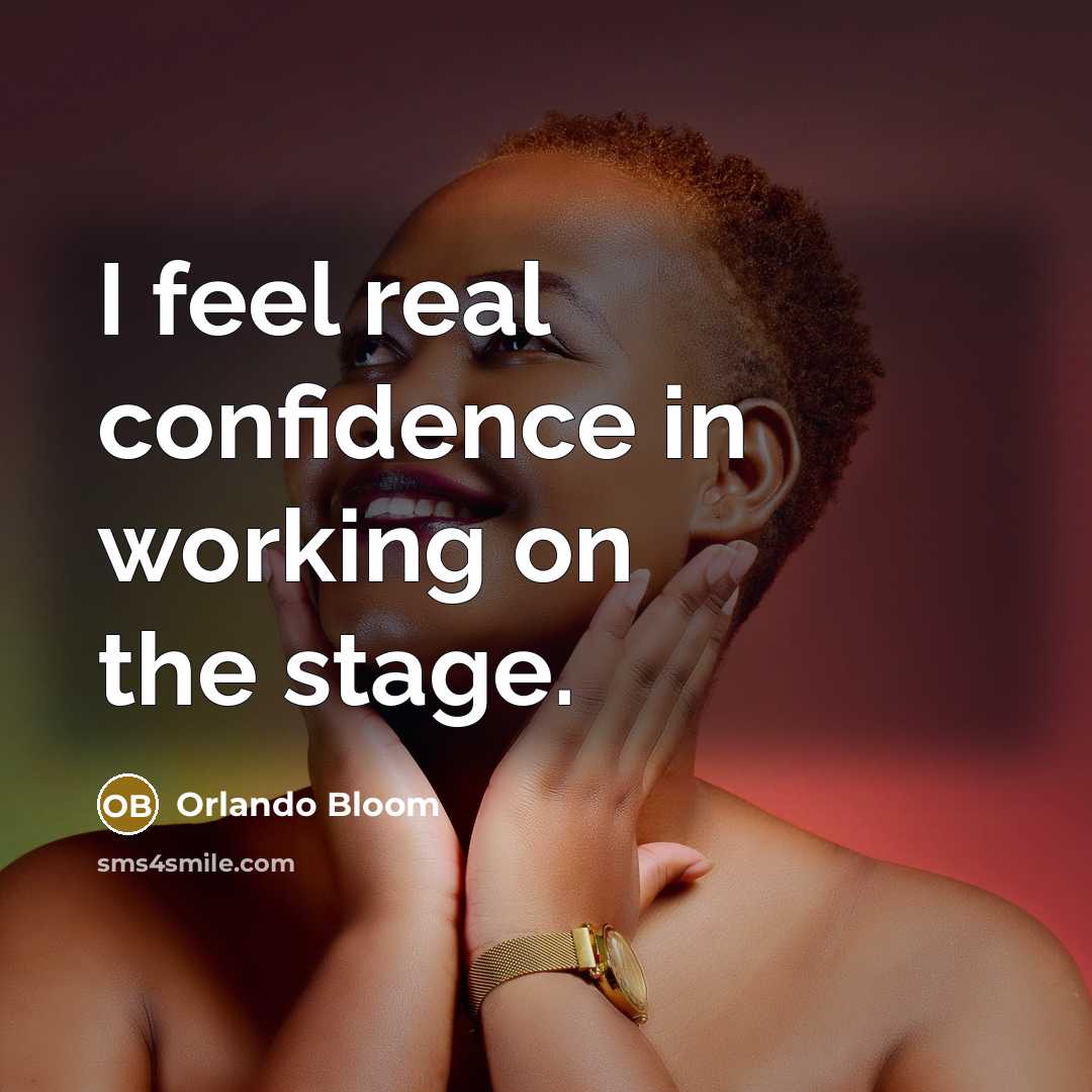 “I feel real confidence in working on the stage.…” quote by Orlando Bloom